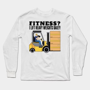 Funny Forklift Driver Quote I Lift Heavy Weights Long Sleeve T-Shirt